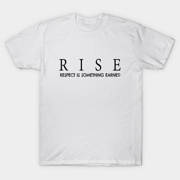 RISE respect is something earned T-Shirt by JTEESinc